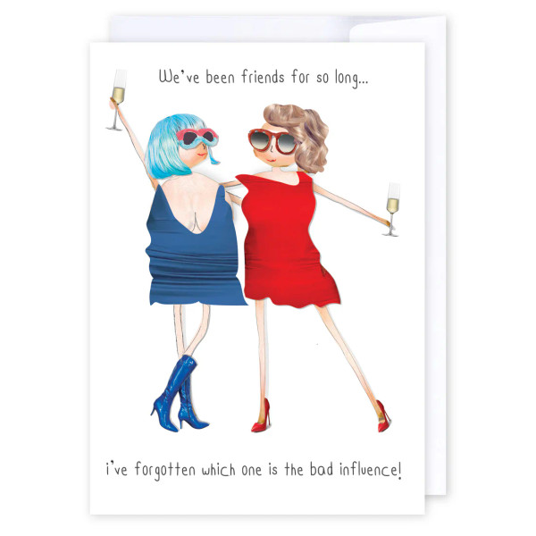 "We've been friends for so long, I've forgotten which is the bad influence." Greeting card