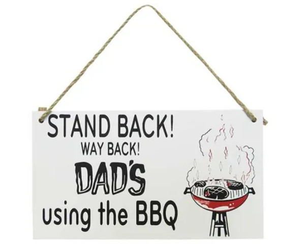"Stand back! Way back! Dad's using the BBQ." MDF hanging sign