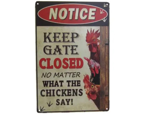 Retro style tin sign - Keep the gate closed, no matter what the chickens say!