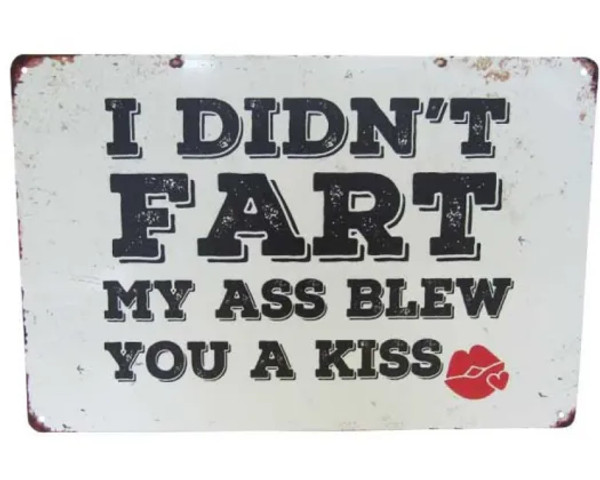 Retro style tin sign - I didn't fart, my ass blew you a kiss.