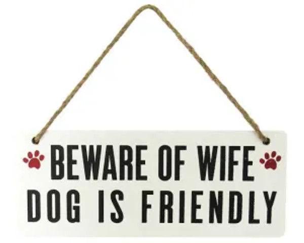 "Beware of wife, dog is friendly" hanging sign