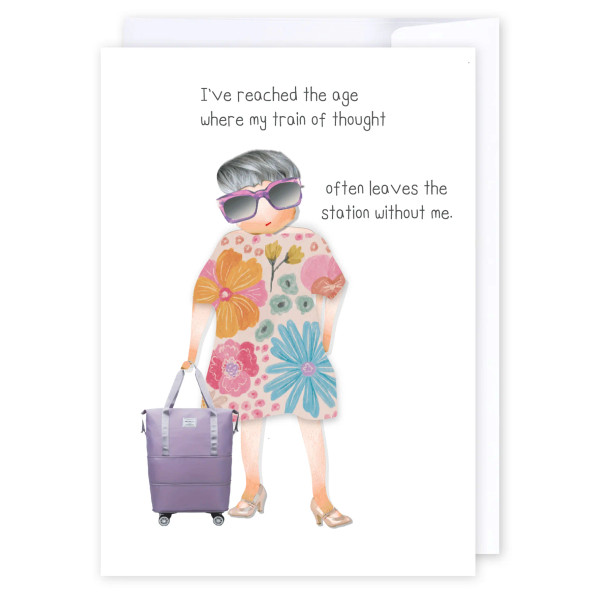 Greeting card - I have reached the age where my train of thought often leaves the station without me.
