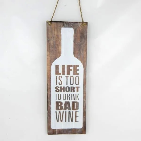 Wooden Sign- Life Is Too Short To Drink Bad Wine