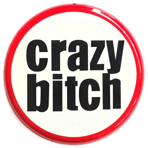 Crazy B*tch Round Metal Sign