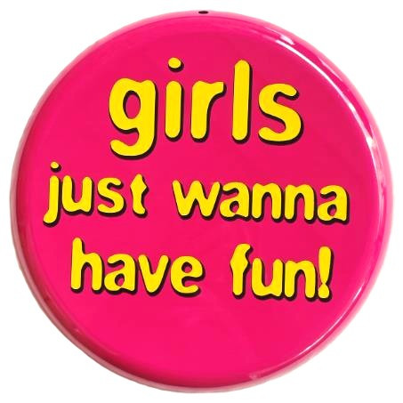 Girls Just Wanna Have Fun Round Metal Sign
