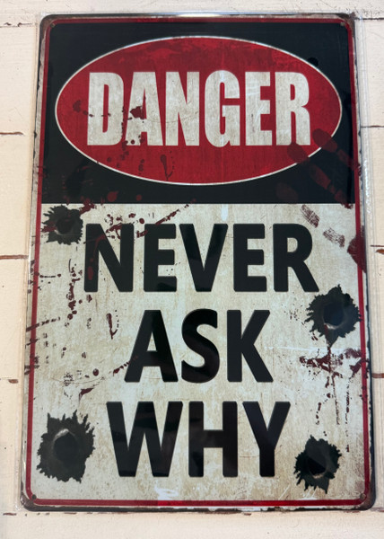Retro Tin Sign- Danger Never Ask Why