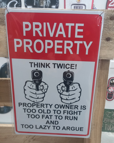 Tin sign Private property, think twice - owner too old to fight, too fat to run, and too lazy to argue