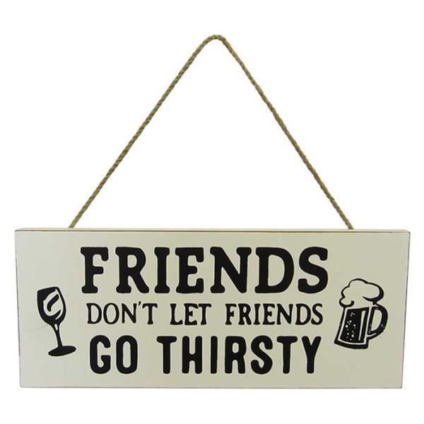 Friends don't let friends go thirsty .... - wooden hanging sign