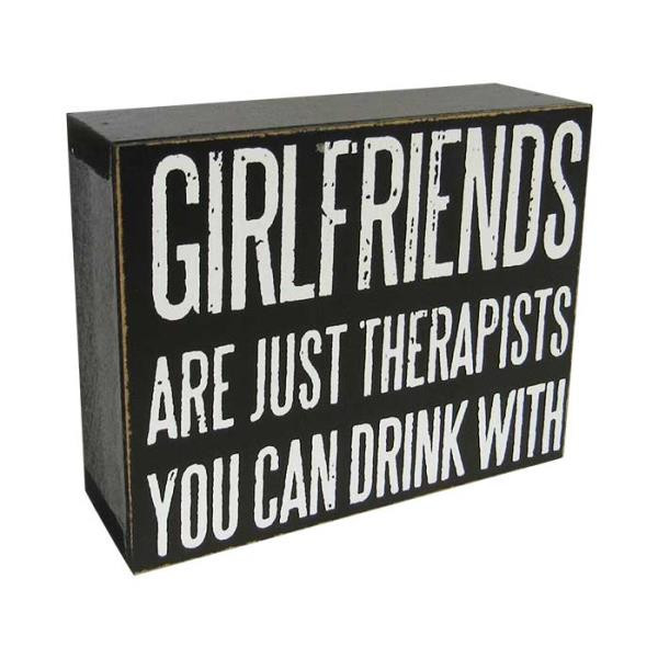 Shelf or desktop sign - Girlfriends are just therapists you can drink with