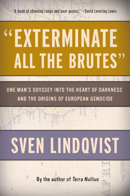 (eBook PDF) "Exterminate All the Brutes" One Man's Odyssey into the Heart of Darkness and the Origins of European Genocide