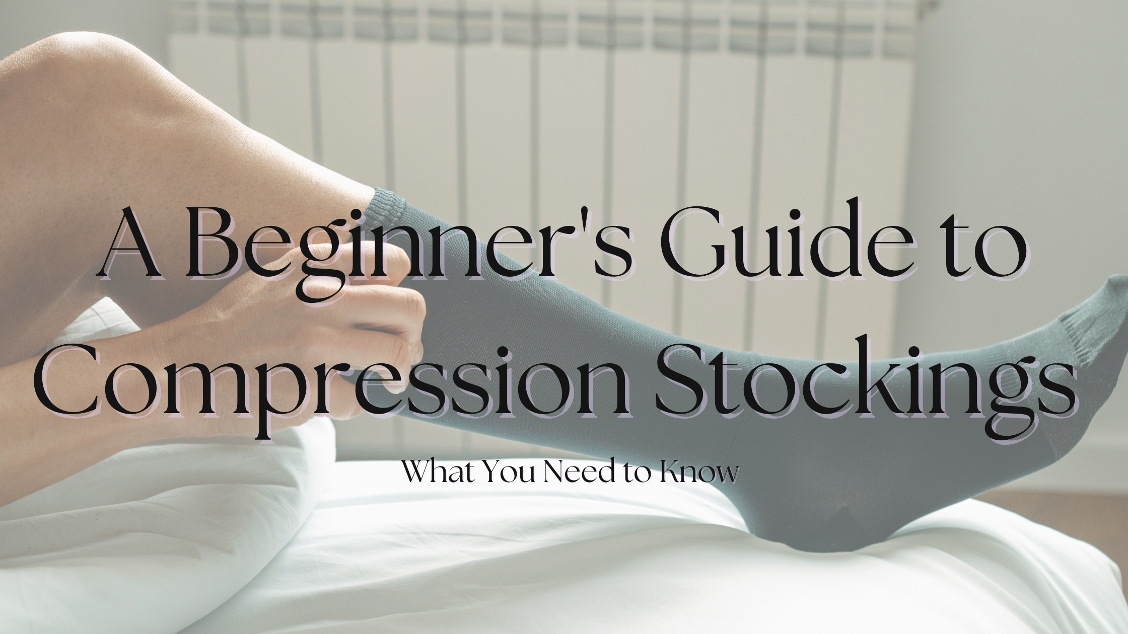 A Beginner's Guide to Compression Stockings: What You Need to Know ...