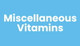 Vitamins Miscellaneous