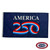 The America 250 flag is dark blue with “AMERICA” in white text above a stylized “250” written in red, white, and blue ribbons. FMAA Made in America seal.
