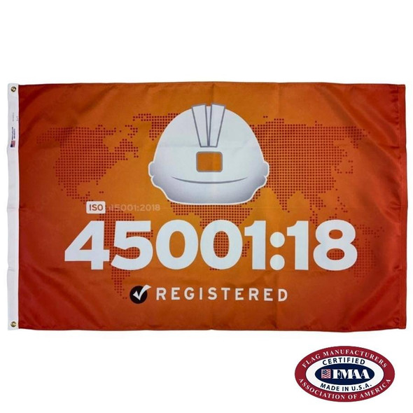 The ISO 45001 flag is orange with the text “45001:18 / Registered” in white below a white hard hat in front of a world map drawn in dots. FMAA Certified Made in America seal.