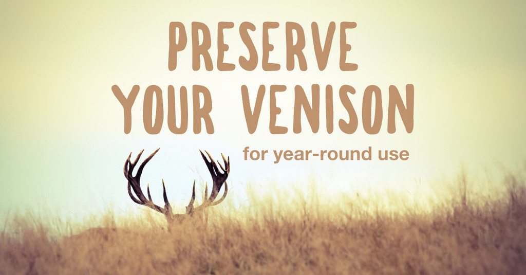 Preserving Your Venison for Year-Round Use