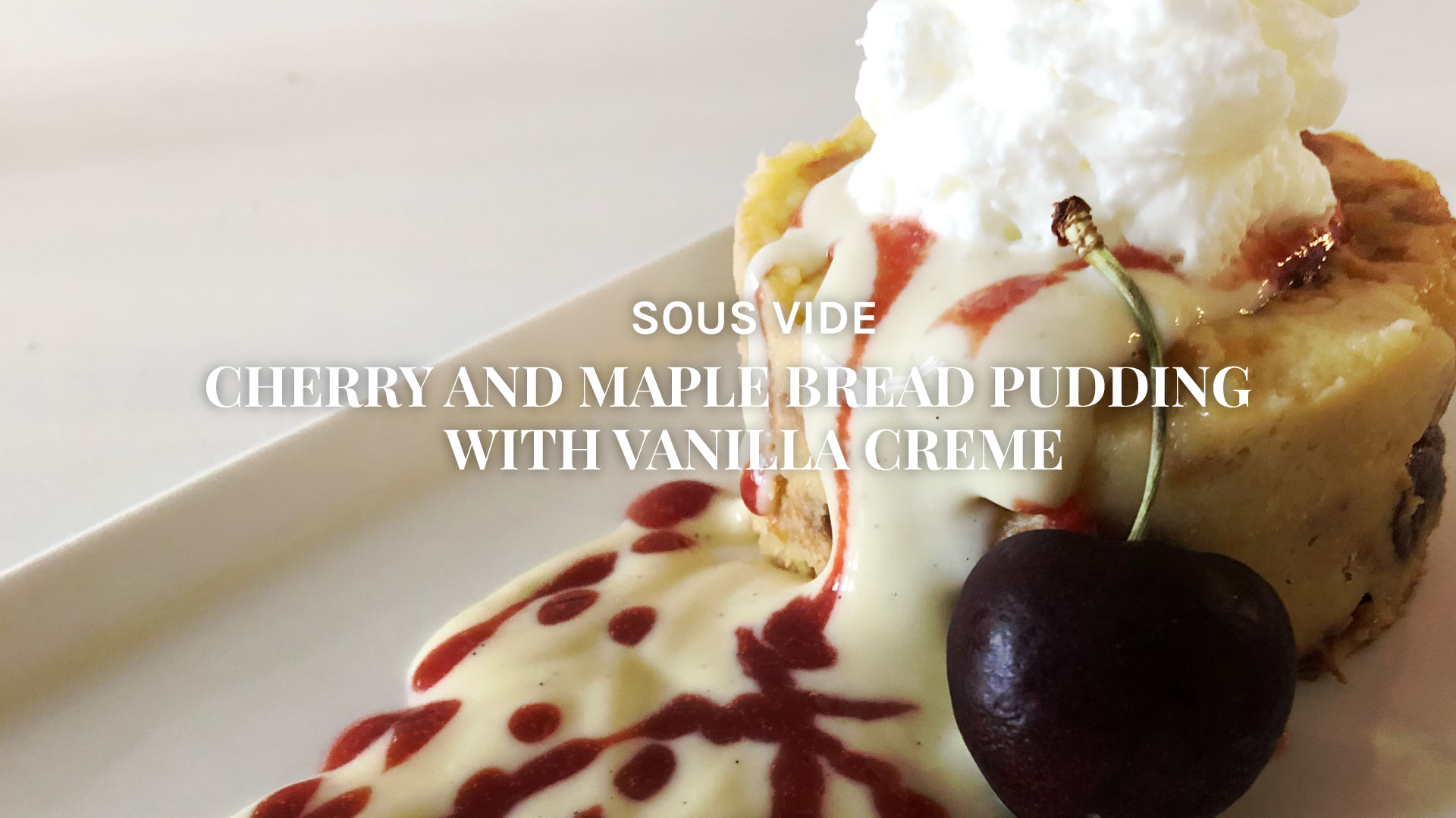 Utroskab har taget fejl digtere Sous Vide Cherry and Maple Bread Pudding with Vanilla Creme - VacMaster