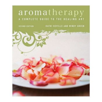 Aromatherapy A Complete Guide to the Healing Art