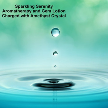 Sparkling Serenity Aromatherapy and Gem Lotion Charged with Amethyst Crystal