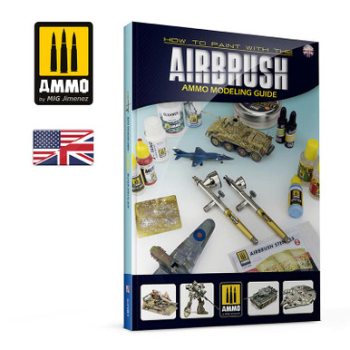 Ammo Mig Modelling Guide: How To Paint with Airbrush - English