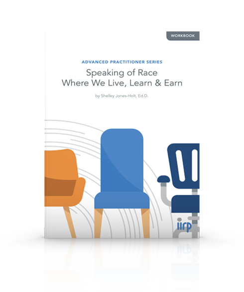 Advanced Practitioner Series: Speaking of Race Where We Live, Learn & Earn