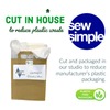 We cut all our Sew Simple Wadding in house and use plastic free packaging to reduce manufacturer's plastic packaging.