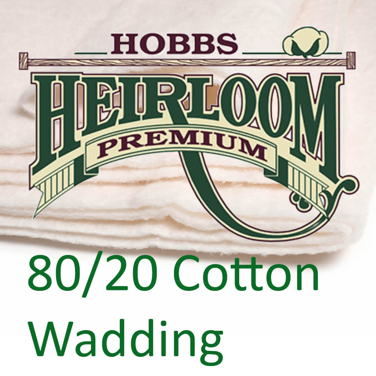 Promotional image featuring Hobbs Heirloom Premium 80/20 Cotton Wadding. The brand's logo is displayed at the top in an elegant font with a classic cotton boll illustration. Below the logo, the product is specified in bold green lettering, emphasizing the 80% cotton and 20% blend composition. In the background, the layered cotton wadding is partially visible, suggesting the quality and texture of the material, ideal for crafting and quilting enthusiasts.