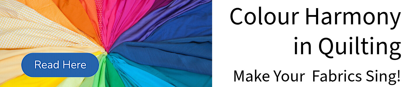 Title for Article "Colour Harmony in Quilting; Make your fabrics sing!" alongside an image of quilting fabrics gathered to form a colour wheel 
