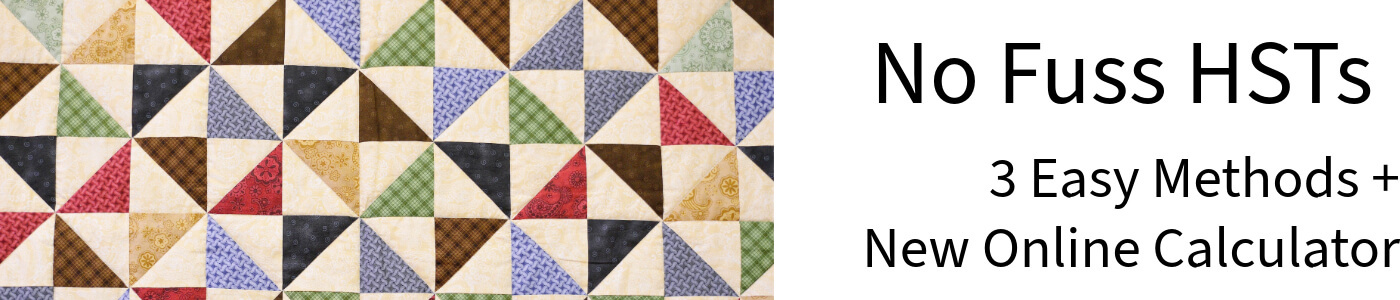 Title for Article "No Fuss Half Square Triangles, 3 easy mothods + new online calculator"" alongside an image of a quilt made with HSTs in a pinwheel pattern