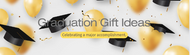 GRADUATION GIFT IDEAS