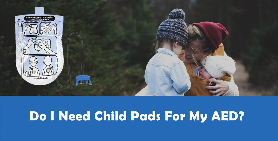 Do I Need Child Pads For My AED? Do I Need Child Pads For My AED?