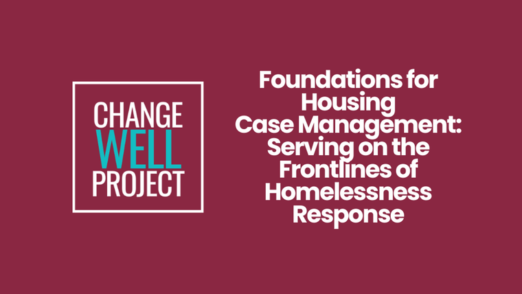 Foundations for Housing Case Management: Serving on the Frontlines of Homelessness Response - .