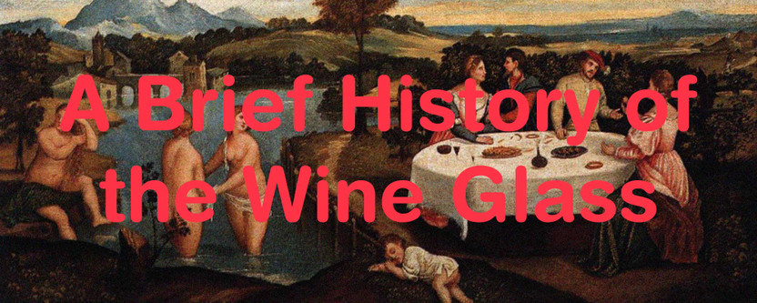 A Brief History of the Wine Glass A Brief History of the Wine Glass