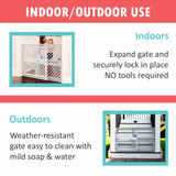 Supergate Explorer - Indoor/Outdoor use. Indoors: expand gate and securely lock in place. No tools required. Outdoors: weather-resistant gate easy to clean with mild soap and water. 