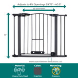5442 Wide Deco EasyPass Pet Gate with Auto Close: Adjusts to fit openings 29.75" - 40.5", door panel 22", 31" tall, widest space between vertical bars is 2.42". Material: Heavy duty steel, Color: Graphite, Mounting: Pressure.