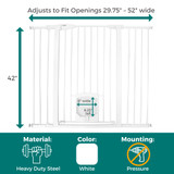 Extra-Tall & Wide Petgate Passage White - 42" tall, adjusts to fit openings 29.75" - 52" wide. Pet door 8" wide x 8.25" tall. Material: heavy duty steel, Color: white, Mounting: pressure mount