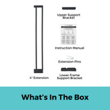 StepSafe Auto-Close Gate Black 4" 2-Bar Extension what's in the box: 4" extension, upper support bracket, instruction manual, extension pins, lower frame support bracket.