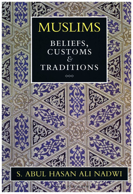 Muslims Beliefs Customs & Traditions by Sayyed Abul Hasan Ali Nadwi,9781872531748,