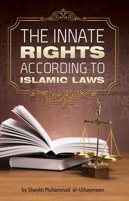 The Innate Rights According to Islamic Laws By Shaykh Muhammad al-Uthaymeen,9781467570626,