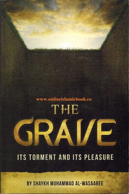 The Grave: Its Torment And Its Pleasure By Shaykh Muhammad Al-Wasaabee,9781467592352,
