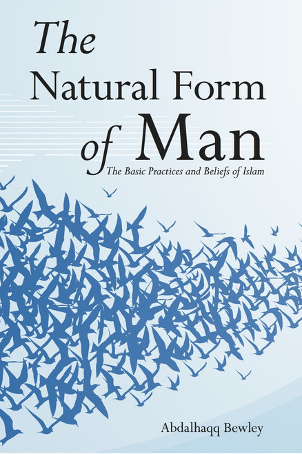 The Natural Form of Man (The Basic Practices and Beliefs of Islam) By Abdalhaqq Bewley,9781842001585,

