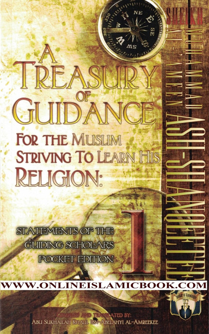 A Treasury of Guidance For the Muslim Striving to Learn his Religion,Statements of the Guiding Scholars Pocket Edition (Volume 1) By Abu Sukhalih Khalil Ibn Abelahyi Al-Amreekee,9781938117442,