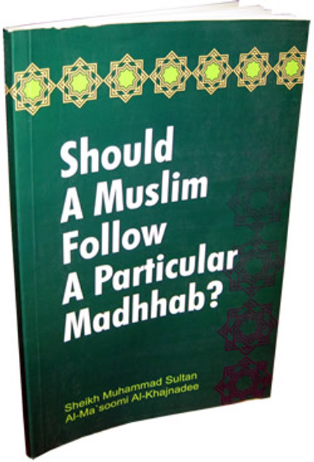 Should a Muslim follow a Particular Madhab? By Muhammad Sultan Al-Ma'soomi,9789960717135,