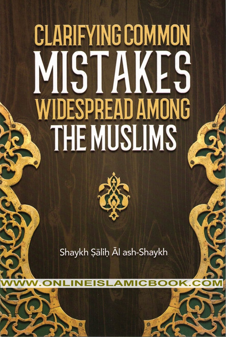 Clarifying Common Mistakes Widespread Among The Muslims By Shaykh Salih Al Ash-Shaykh,9781467582308,