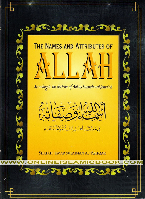 The Name and Attributes of Allah According to The Doctrine of Ahl As Sunnah Wal Jama'ah By Shaikh Umar Sulaiman Al-Ashqar,