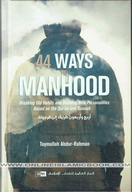 44 Ways to Manhood: Breaking old habits and building new personalities based on Quran and Sunnah By Taymullah Abdur-Rahman,9786035013178,