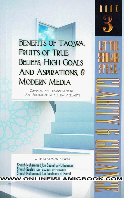 Benefits of Taqwa, Fruits of True Beliefs, High Goals and Aspirations, and Modern Media: Let the Scholars Speak- Clarity and Guidance (Book 3)(Let The Scholars Speak - Clarity & Guidance) By Abu Sukhailah Khalil Ibn-Abelahyi Al-Amreekee,9781796200348,