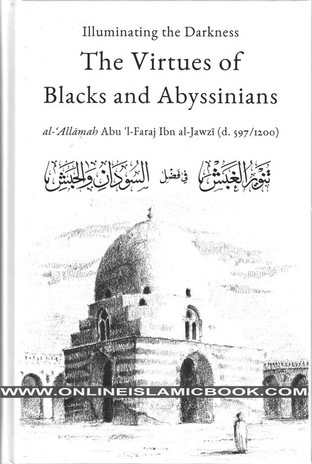 Illuminating The Darkness: The Virtues Of Blacks And Abyssinians By Al Allamah Abul-Faraj Ibn Al Jawzi ,9781916475632,