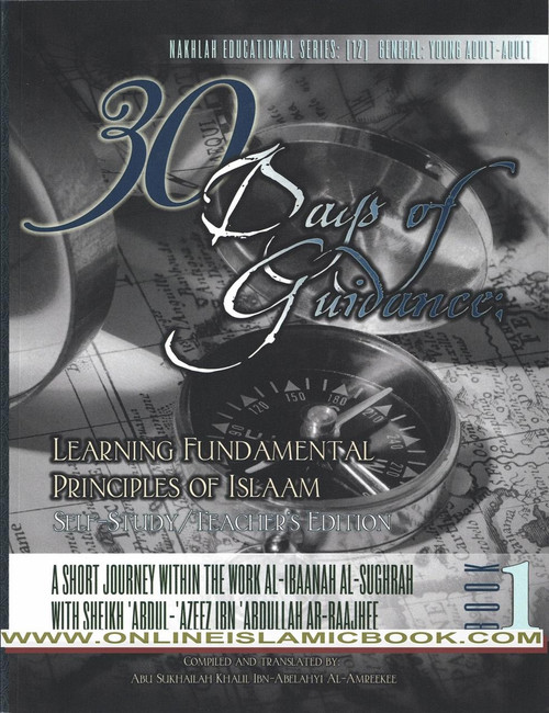 30 Days of Guidance: Learning Fundamental Principles of Islaam [Self-Study/Teacher's Edition]: A Short Journey Within the Work al-Ibaanah al-Sughrah ... Ibn 'Abdullah ar-Raajhee (Volume 1) By Abu Sukhailah Khalil Ibn-Abelahyi al-Amreekee,9781938117251,