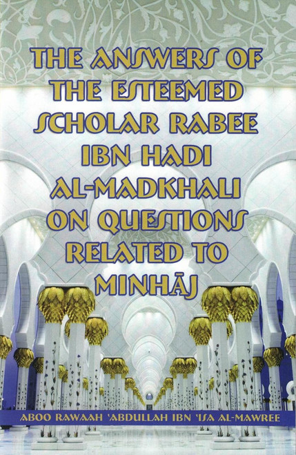 The Answers Of The Esteemed Scholar Rabee Ibn Hadi Al-
Madkhali On Questions Related To Minhaj By Aboo Rawaah Abdullah Ibn Isa Al-Mawree,9781945171789,

