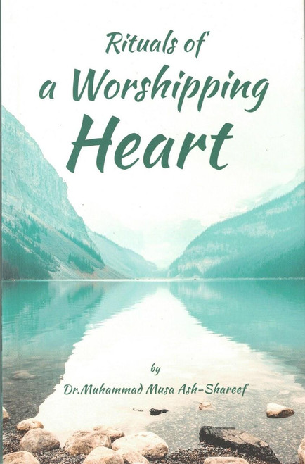 Rituals of a Worshipping Heart By Dr. Muhammad Musa Ash-Shareef,9789834462642,